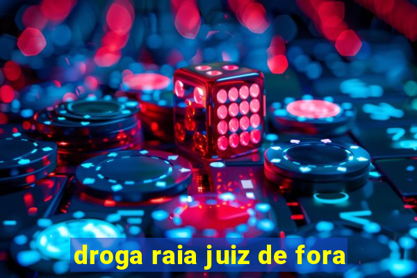 droga raia juiz de fora